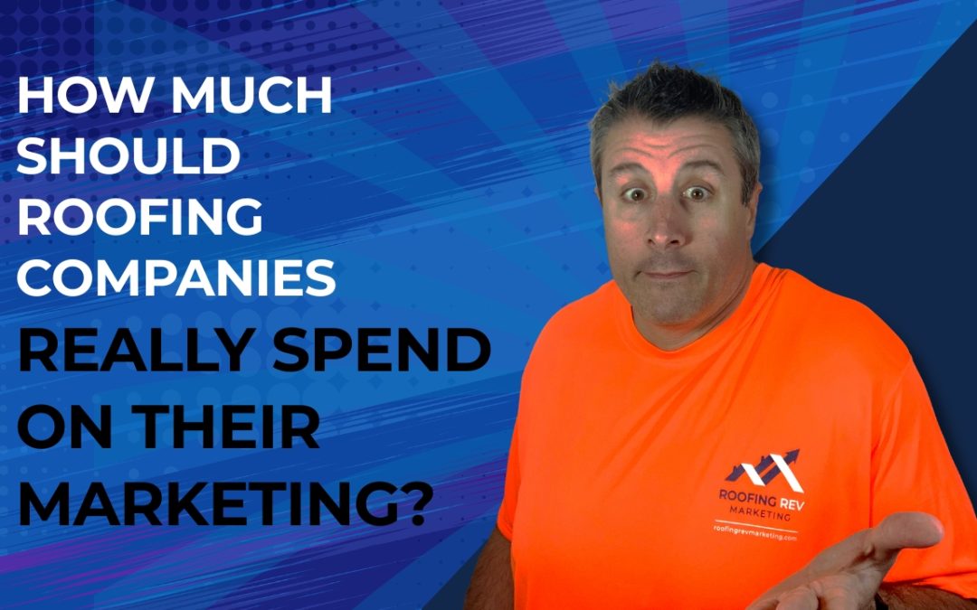 How Much Should Roofing Businesses Really Spend on Marketing